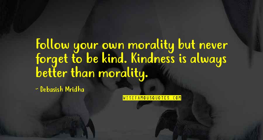 Harmonioso Quotes By Debasish Mridha: Follow your own morality but never forget to