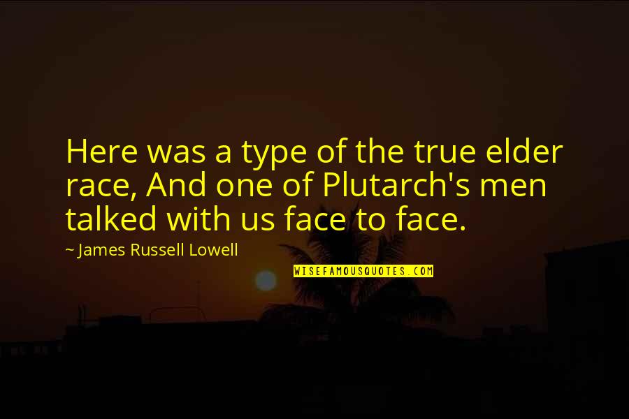 Harmonioso Quotes By James Russell Lowell: Here was a type of the true elder Harmonioso Quotes By James Russell Lowell: Here was a type of the true elder
