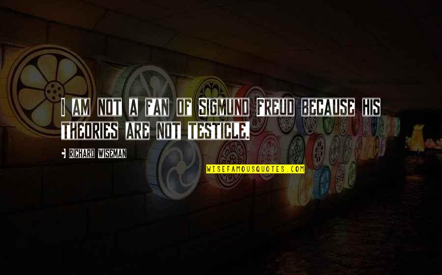 Harmonious Family Quotes By Richard Wiseman: I am not a fan of Sigmund Freud Harmonious Family Quotes By Richard Wiseman: I am not a fan of Sigmund Freud