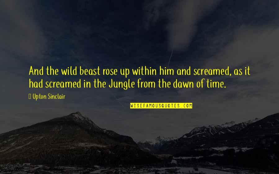 Harmonious Family Quotes By Upton Sinclair: And the wild beast rose up within him Harmonious Family Quotes By Upton Sinclair: And the wild beast rose up within him