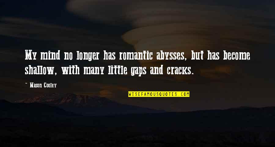 Harmonious Life Quotes By Mason Cooley: My mind no longer has romantic abysses, but Harmonious Life Quotes By Mason Cooley: My mind no longer has romantic abysses, but