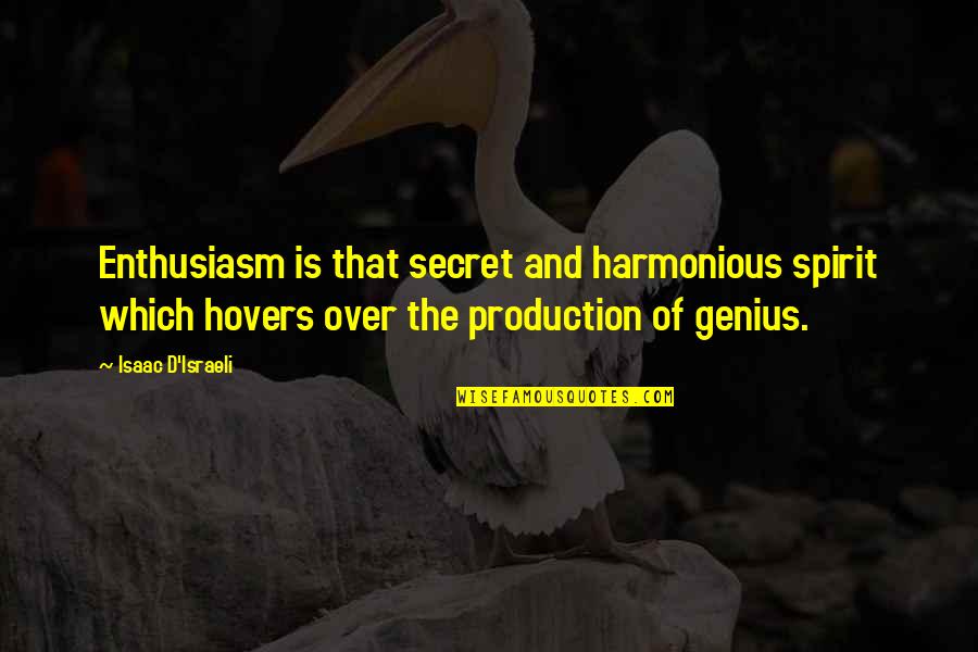 Harmonious Quotes By Isaac D'Israeli: Enthusiasm is that secret and harmonious spirit which