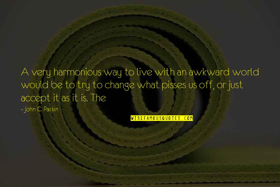 Harmonious Quotes By John C. Parkin: A very harmonious way to live with an