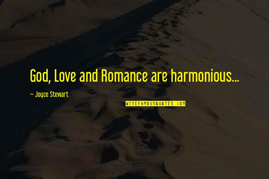Harmonious Quotes By Joyce Stewart: God, Love and Romance are harmonious...