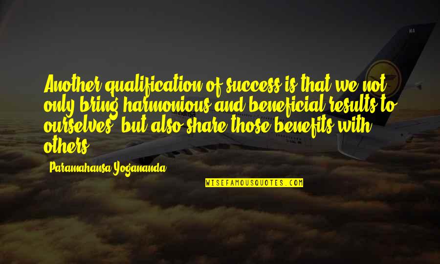 Harmonious Quotes By Paramahansa Yogananda: Another qualification of success is that we not