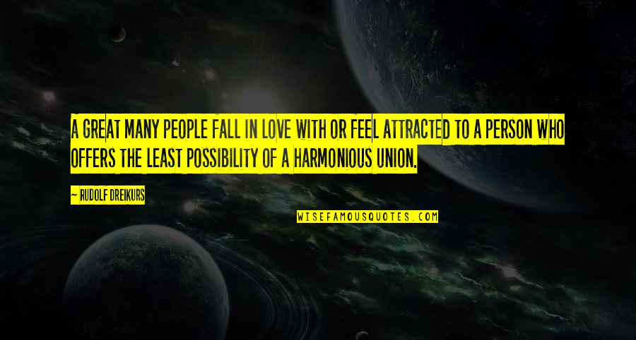 Harmonious Quotes By Rudolf Dreikurs: A great many people fall in love with