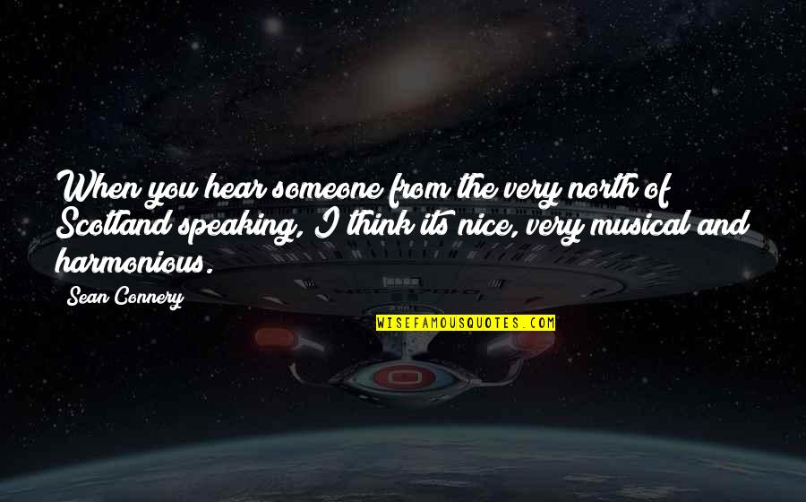 Harmonious Quotes By Sean Connery: When you hear someone from the very north
