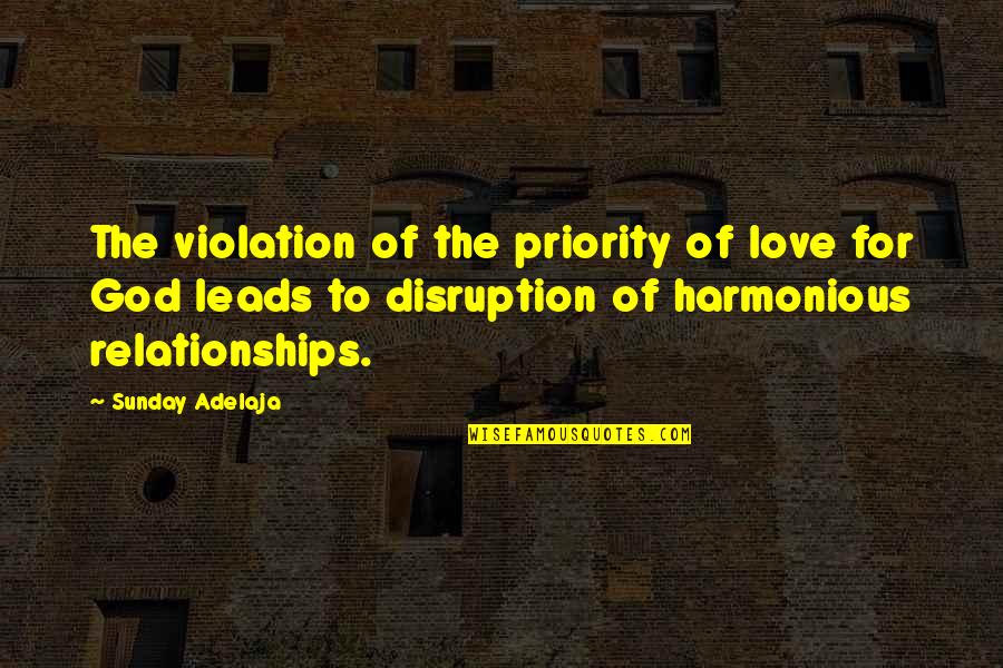 Harmonious Quotes By Sunday Adelaja: The violation of the priority of love for