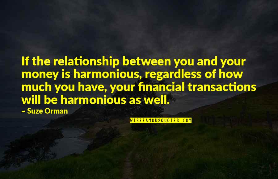 Harmonious Quotes By Suze Orman: If the relationship between you and your money