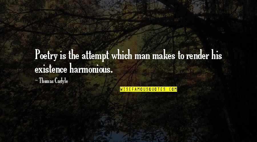 Harmonious Quotes By Thomas Carlyle: Poetry is the attempt which man makes to