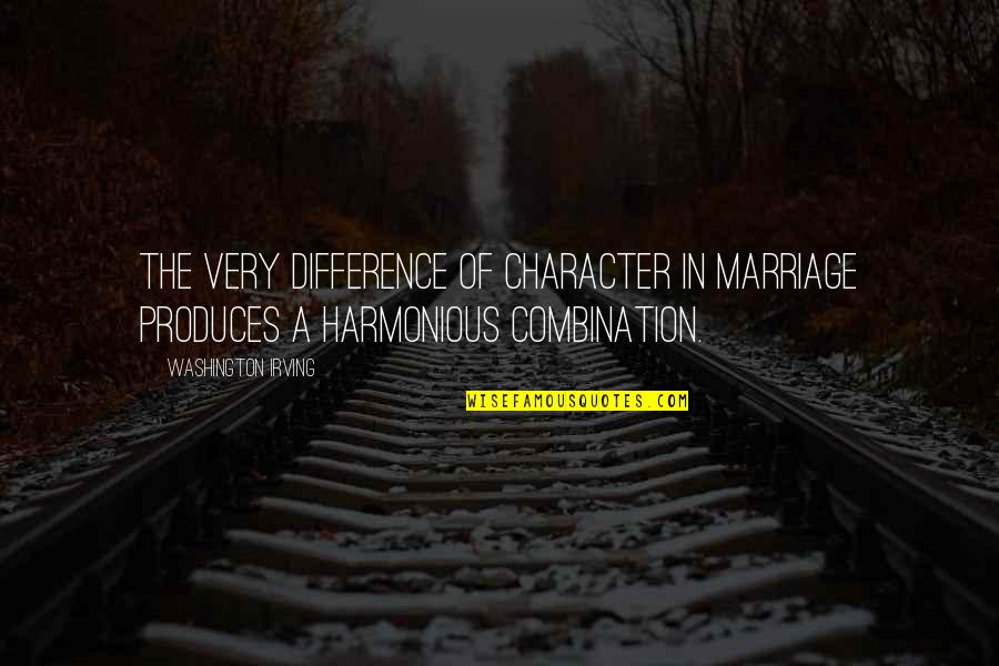 Harmonious Quotes By Washington Irving: The very difference of character in marriage produces