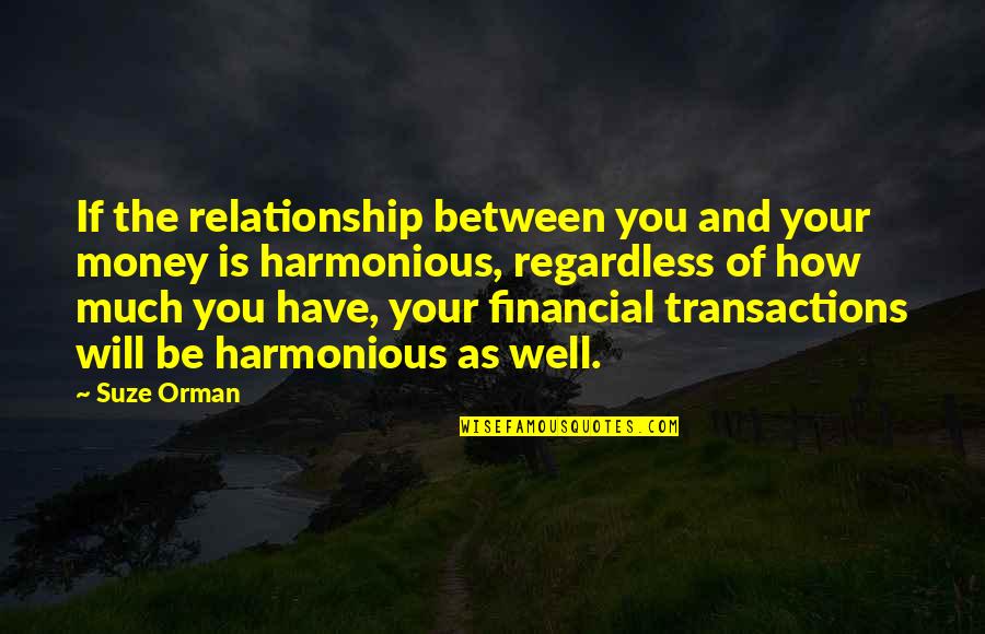 Harmonious Relationship Quotes By Suze Orman: If the relationship between you and your money