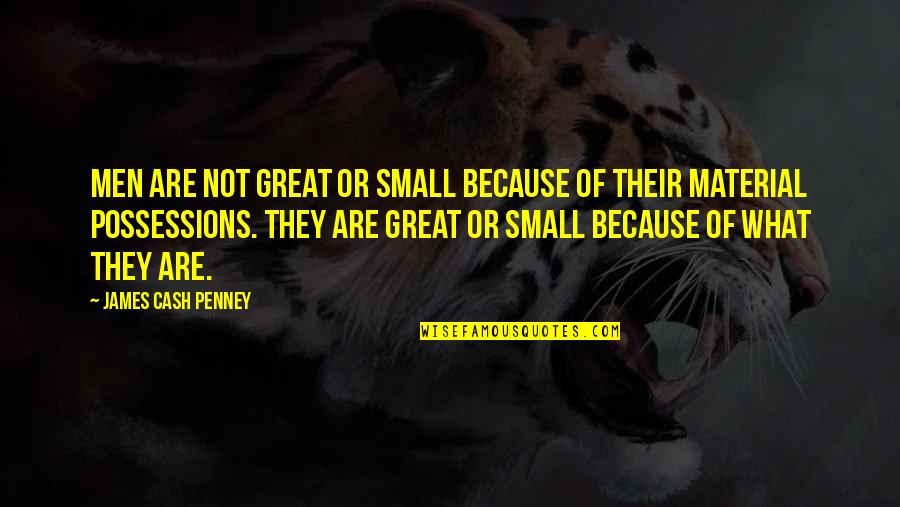 Harmonique Elegance Quotes By James Cash Penney: Men are not great or small because of