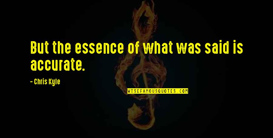 Harmonique Pinot Quotes By Chris Kyle: But the essence of what was said is Harmonique Pinot Quotes By Chris Kyle: But the essence of what was said is