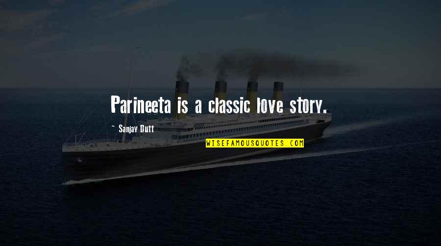 Harmonique Pinot Quotes By Sanjay Dutt: Parineeta is a classic love story. Harmonique Pinot Quotes By Sanjay Dutt: Parineeta is a classic love story.