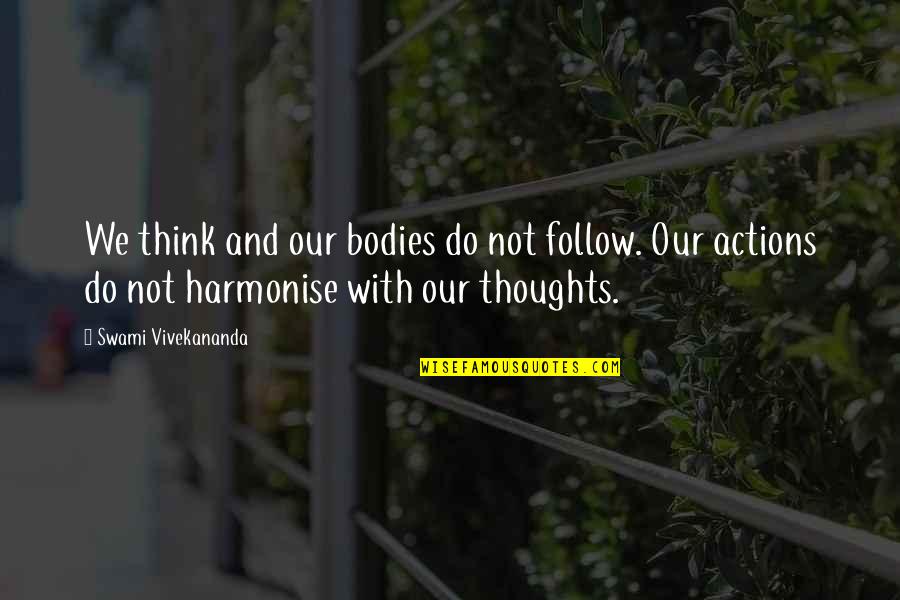 Harmonise Quotes By Swami Vivekananda: We think and our bodies do not follow. Harmonise Quotes By Swami Vivekananda: We think and our bodies do not follow.