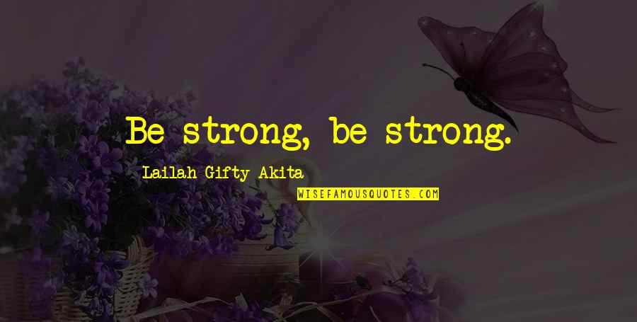 Harmoniser Quotes By Lailah Gifty Akita: Be strong, be strong. Harmoniser Quotes By Lailah Gifty Akita: Be strong, be strong.