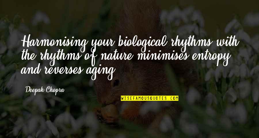 Harmonising Quotes By Deepak Chopra: Harmonising your biological rhythms with the rhythms of