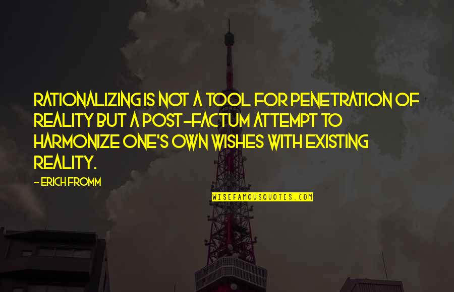 Harmonize Quotes By Erich Fromm: Rationalizing is not a tool for penetration of