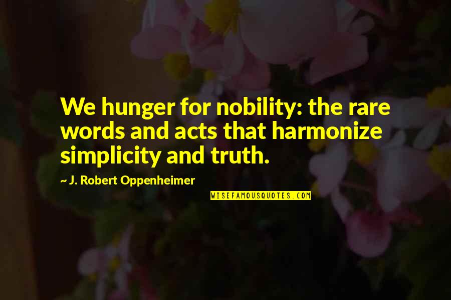 Harmonize Quotes By J. Robert Oppenheimer: We hunger for nobility: the rare words and