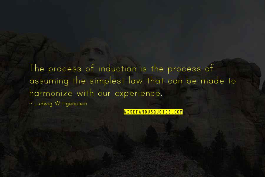 Harmonize Quotes By Ludwig Wittgenstein: The process of induction is the process of