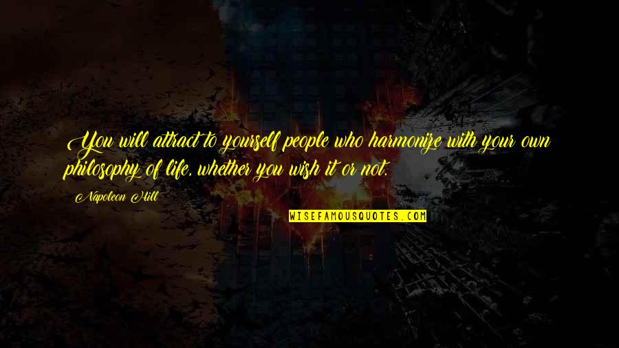 Harmonize Quotes By Napoleon Hill: You will attract to yourself people who harmonize