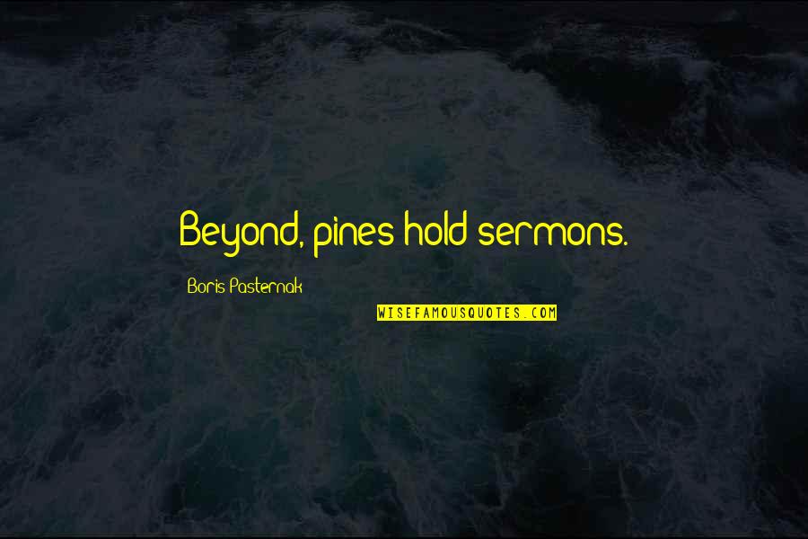 Harmonizes Quotes By Boris Pasternak: Beyond, pines hold sermons.