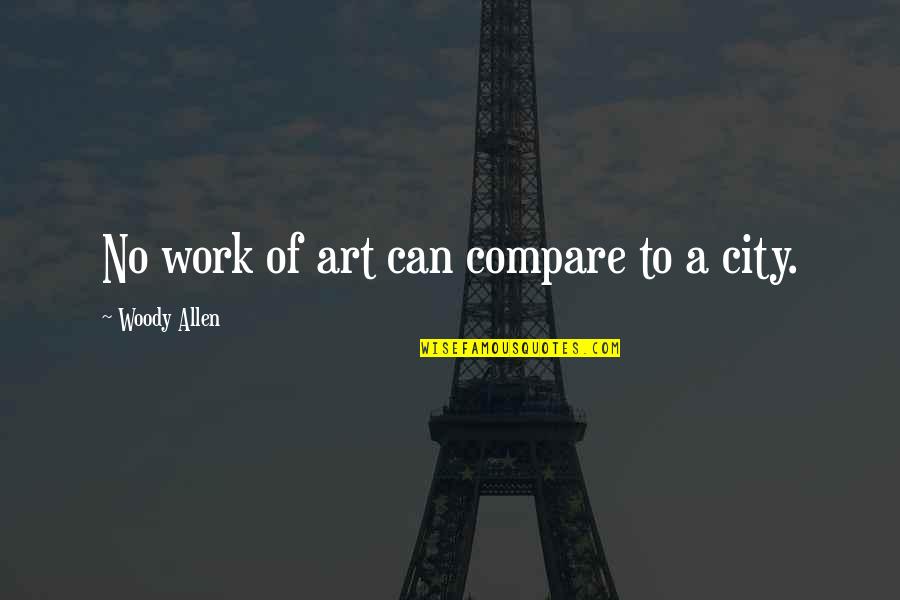Harmonizes Quotes By Woody Allen: No work of art can compare to a