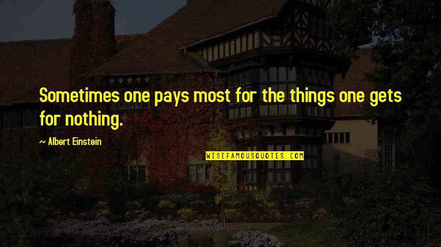 Harmony And Balance Quotes By Albert Einstein: Sometimes one pays most for the things one