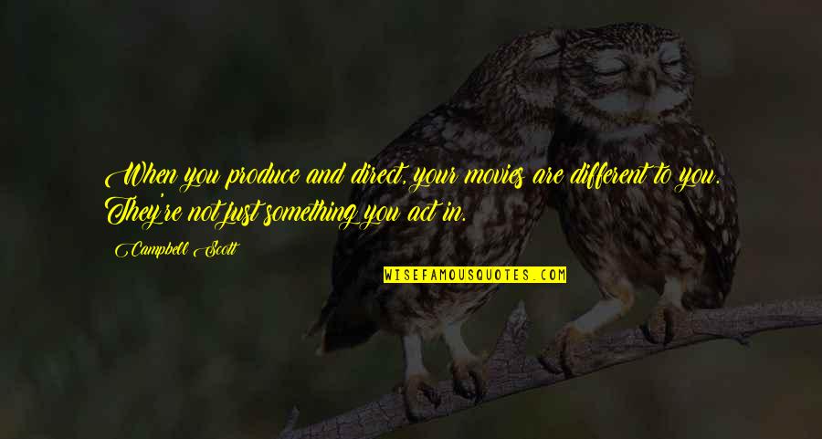 Harmony Day Quote Quotes By Campbell Scott: When you produce and direct, your movies are Harmony Day Quote Quotes By Campbell Scott: When you produce and direct, your movies are