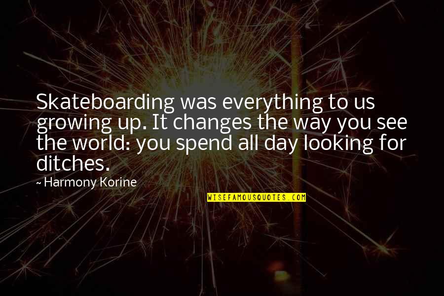 Harmony Day Quotes By Harmony Korine: Skateboarding was everything to us growing up. It