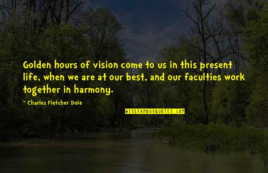 Harmony In Life Quotes By Charles Fletcher Dole: Golden hours of vision come to us in