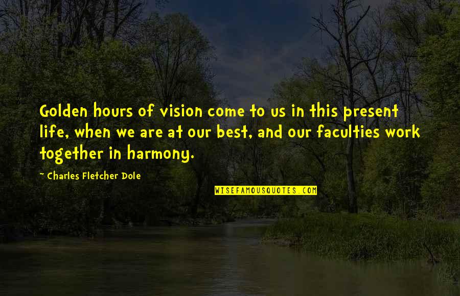 Harmony In Life Quotes By Charles Fletcher Dole: Golden hours of vision come to us in Harmony In Life Quotes By Charles Fletcher Dole: Golden hours of vision come to us in