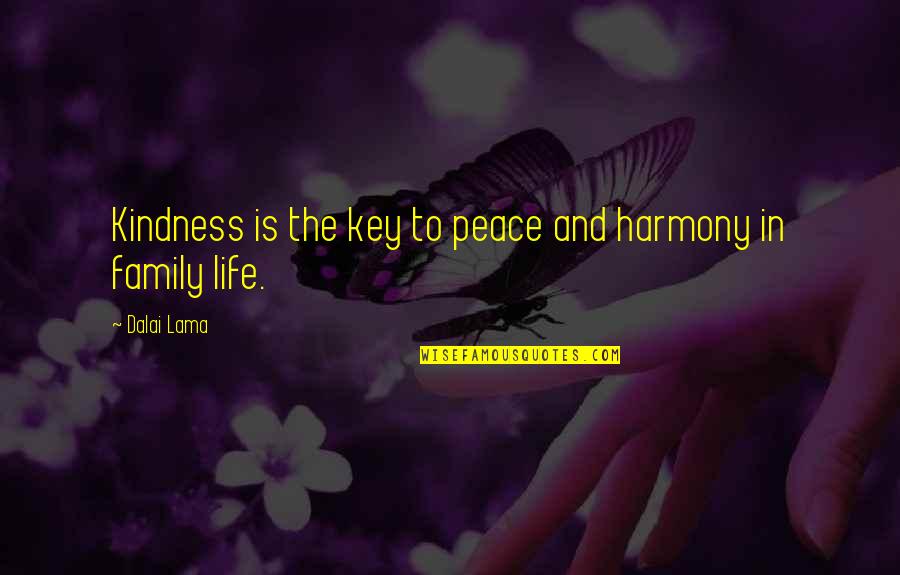 Harmony In Life Quotes By Dalai Lama: Kindness is the key to peace and harmony