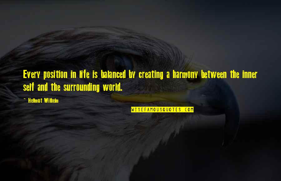 Harmony In Life Quotes By Hellmut Wilhelm: Every position in life is balanced by creating Harmony In Life Quotes By Hellmut Wilhelm: Every position in life is balanced by creating