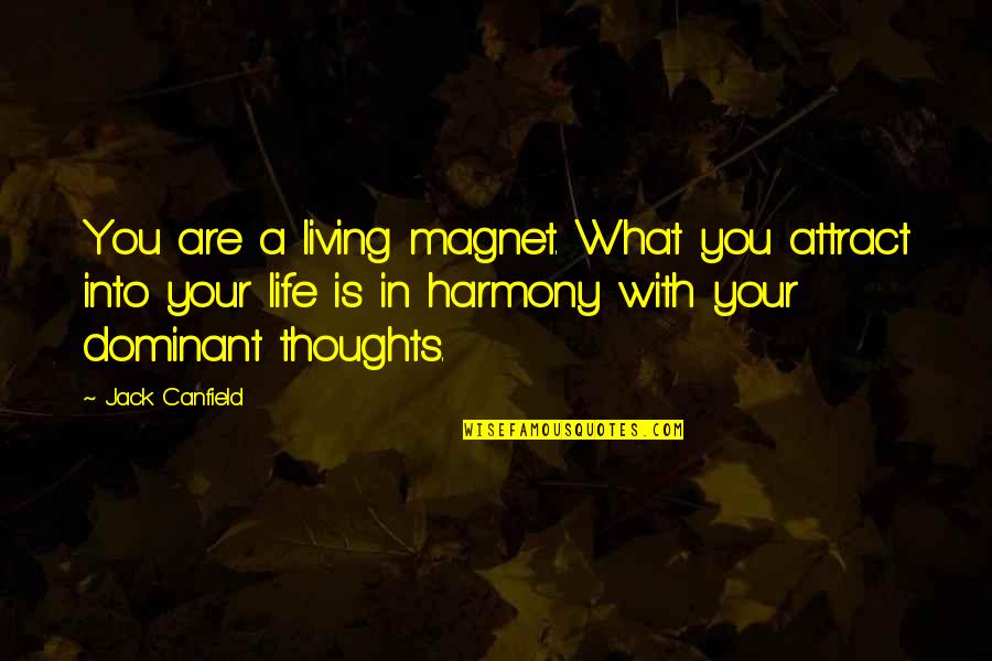 Harmony In Life Quotes By Jack Canfield: You are a living magnet. What you attract