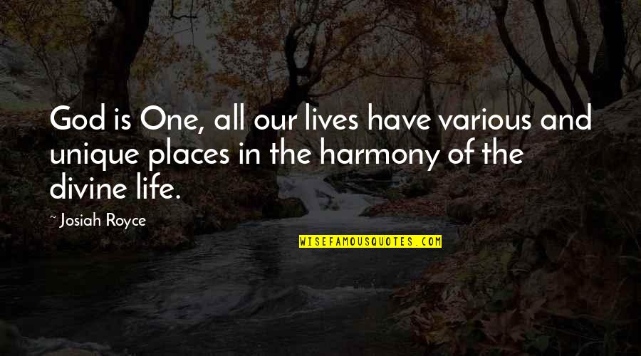 Harmony In Life Quotes By Josiah Royce: God is One, all our lives have various Harmony In Life Quotes By Josiah Royce: God is One, all our lives have various