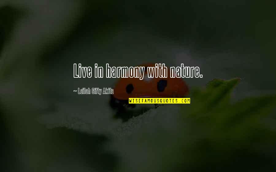 Harmony In Life Quotes By Lailah Gifty Akita: Live in harmony with nature.