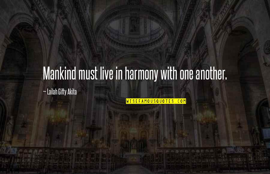 Harmony In Life Quotes By Lailah Gifty Akita: Mankind must live in harmony with one another.