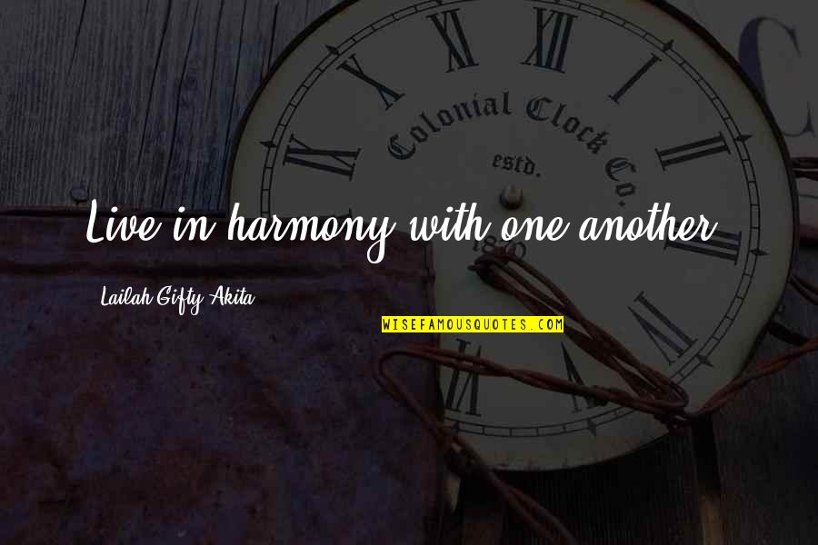 Harmony In Life Quotes By Lailah Gifty Akita: Live in harmony with one another.