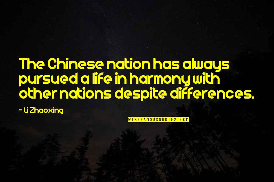 Harmony In Life Quotes By Li Zhaoxing: The Chinese nation has always pursued a life