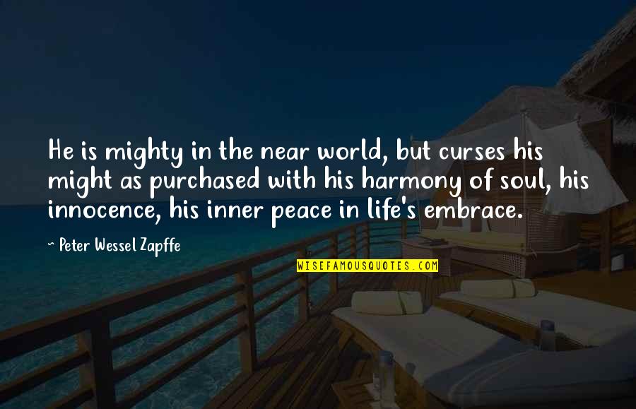 Harmony In Life Quotes By Peter Wessel Zapffe: He is mighty in the near world, but