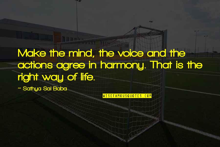 Harmony In Life Quotes By Sathya Sai Baba: Make the mind, the voice and the actions Harmony In Life Quotes By Sathya Sai Baba: Make the mind, the voice and the actions