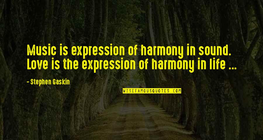 Harmony In Life Quotes By Stephen Gaskin: Music is expression of harmony in sound. Love