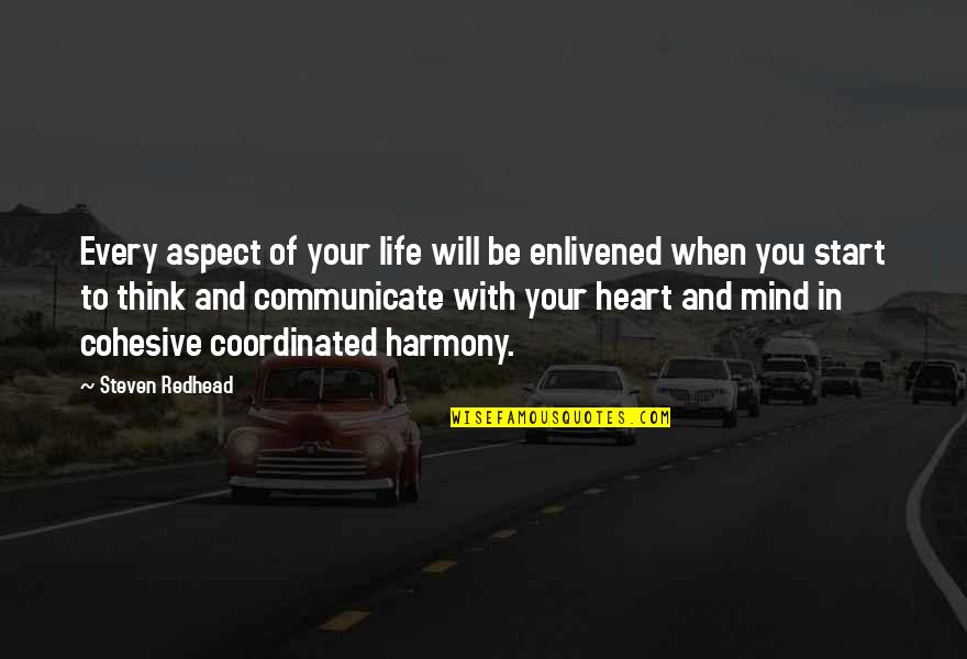 Harmony In Life Quotes By Steven Redhead: Every aspect of your life will be enlivened