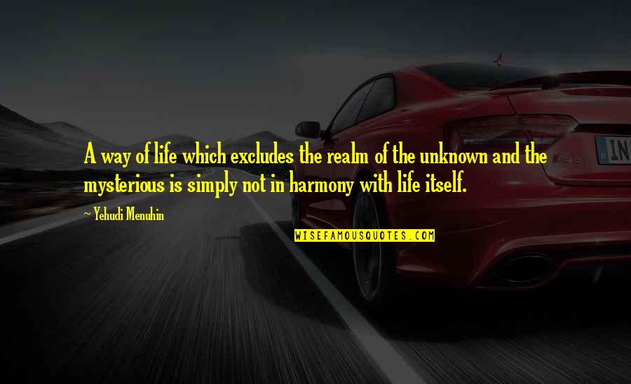 Harmony In Life Quotes By Yehudi Menuhin: A way of life which excludes the realm