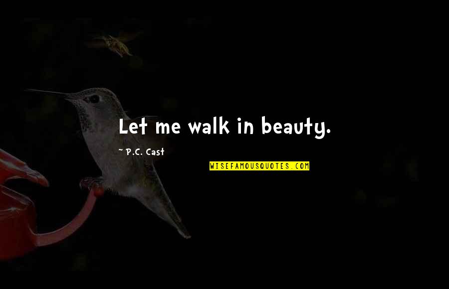 Harmony In Relationship Quotes By P.C. Cast: Let me walk in beauty.