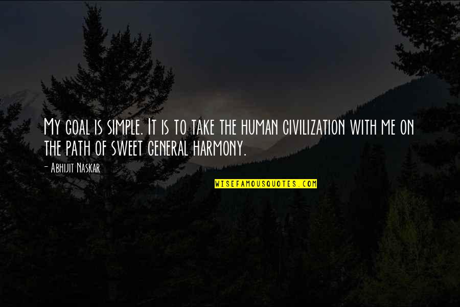 Harmony In This World Quotes By Abhijit Naskar: My goal is simple. It is to take