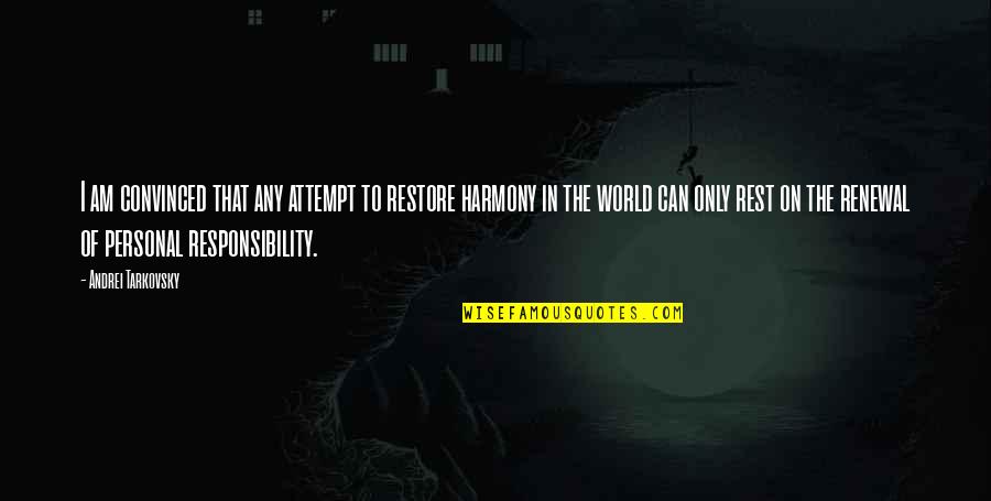 Harmony In This World Quotes By Andrei Tarkovsky: I am convinced that any attempt to restore