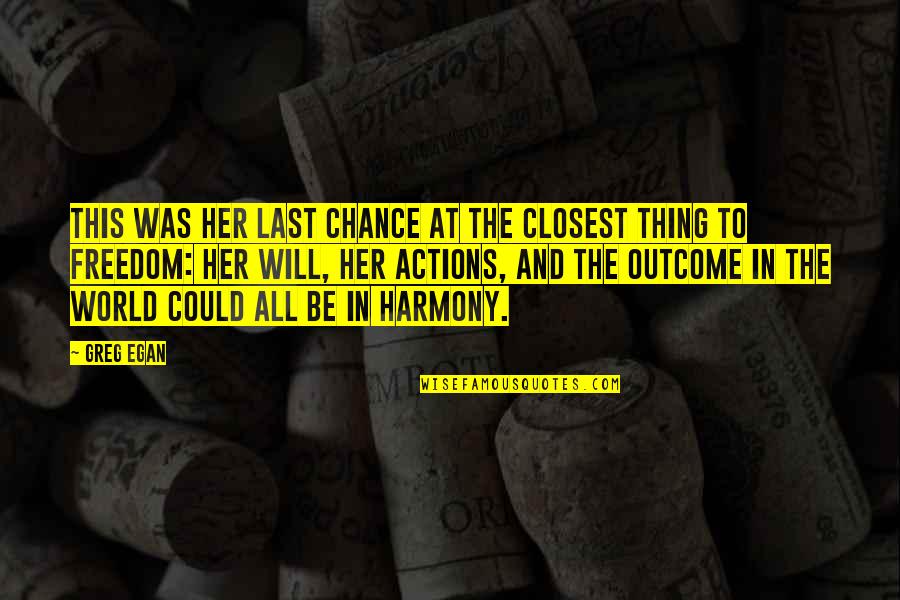 Harmony In This World Quotes By Greg Egan: This was her last chance at the closest
